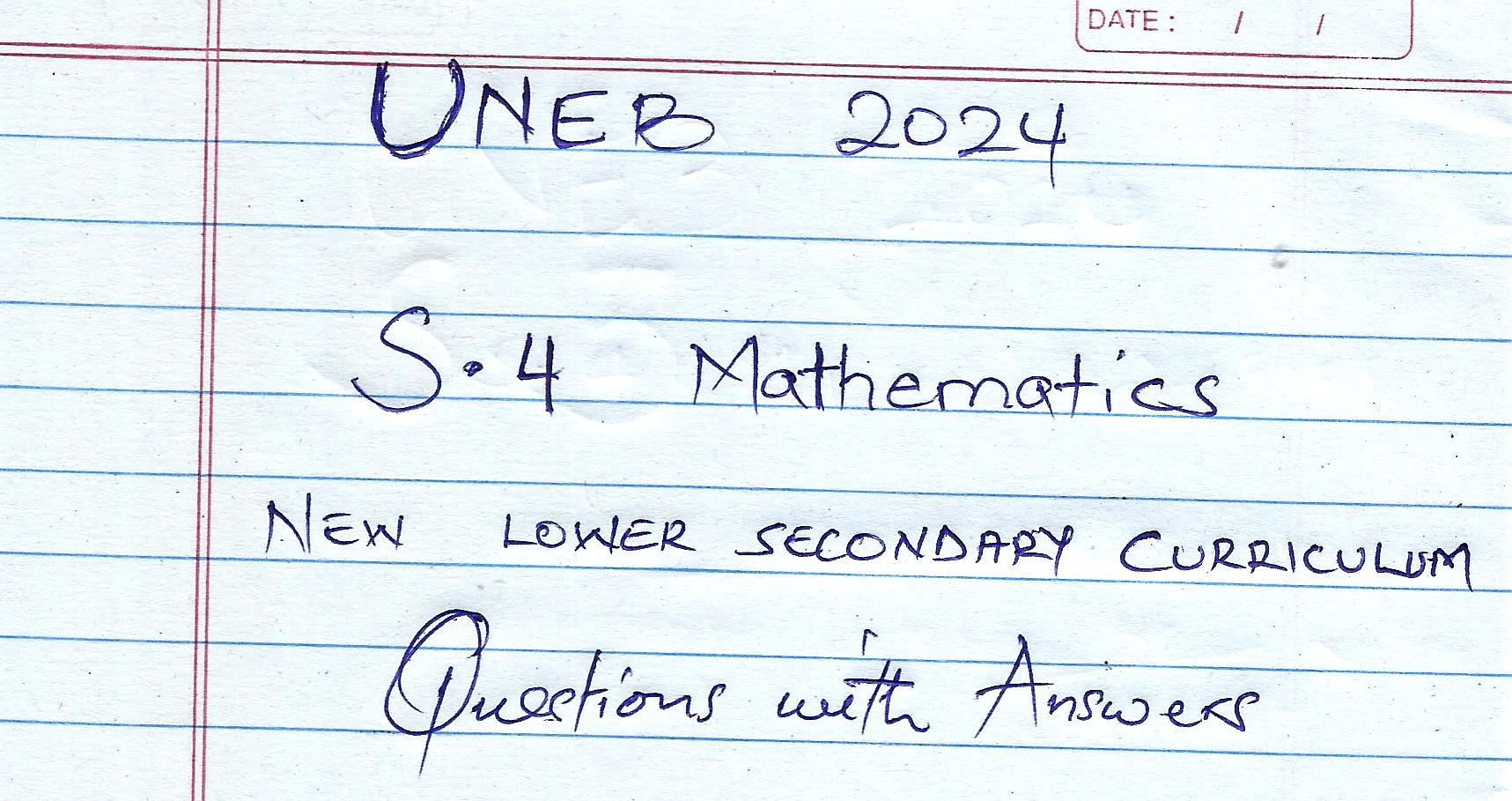 U.N.E.B 2024: Maths Senior 4: New Lower Secondary Curriculum